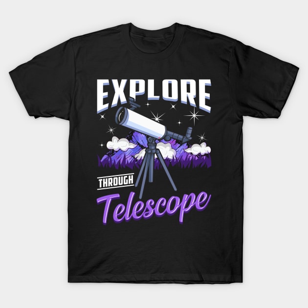 Explore Through Telescope T-Shirt by E